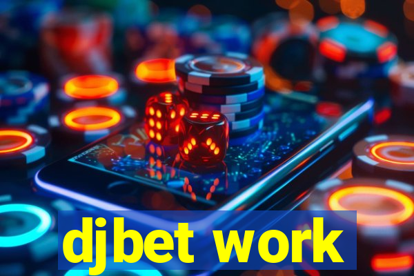 djbet work